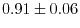 $0.91 \pm 0.06$