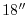$18''$