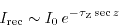 \begin{displaymath}
I_{\rm rec} \sim I_0\,e^{-\tau_{\rm Z}\sec z}
\end{displaymath}