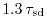 $1.3\,\tau_{\rm sd}$
