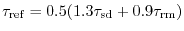 $\tau_{\rm ref} = 0.5 (1.3 \tau_{\rm sd} + 0.9 \tau_{\rm rm})$