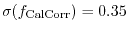 $\sigma(f_{\rm CalCorr}) = 0.35$