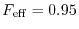$F_{\rm eff} = 0.95$