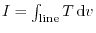 $I = \int_{\rm line} T\,{\rm d}v$