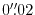 $0''\!\!.02$